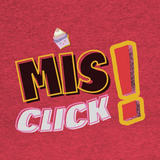 Misclick! Typography | colorfull | funny by Tee Obsession